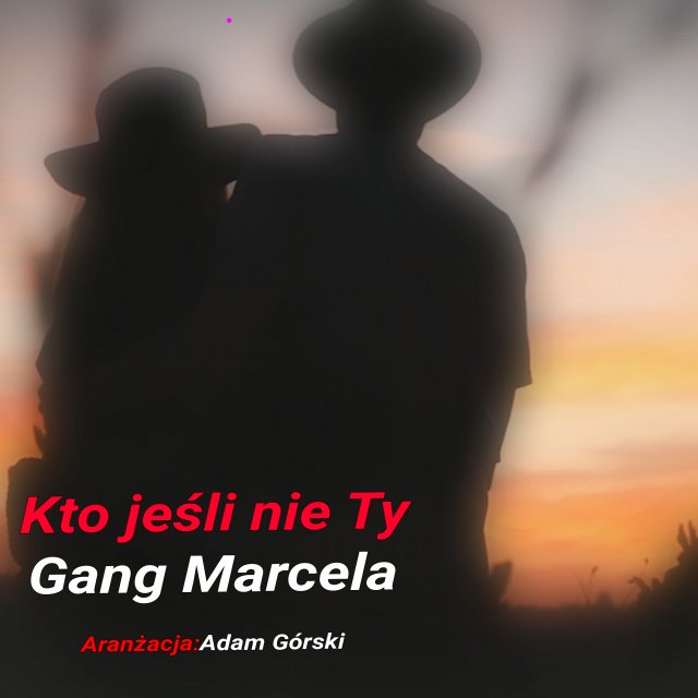 Gang Marcela Kto Jesli Nie Ty Gang Marcela – Kto jeśli nie Ty | Nagrania piosenki